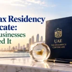 UAE Tax Residency Certificate When Businesses May Need It